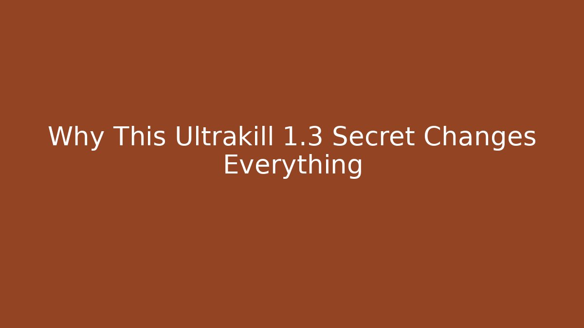 Why This Ultrakill 1.3 Secret Changes Everything