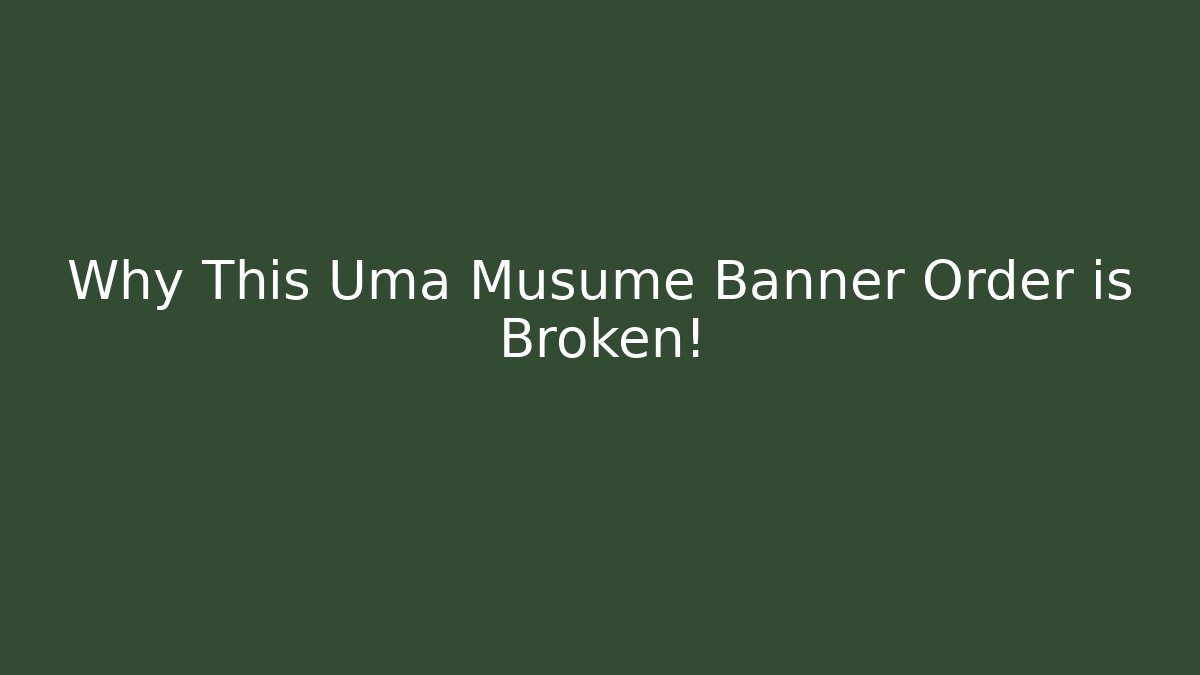 Why This Uma Musume Banner Order is Broken!