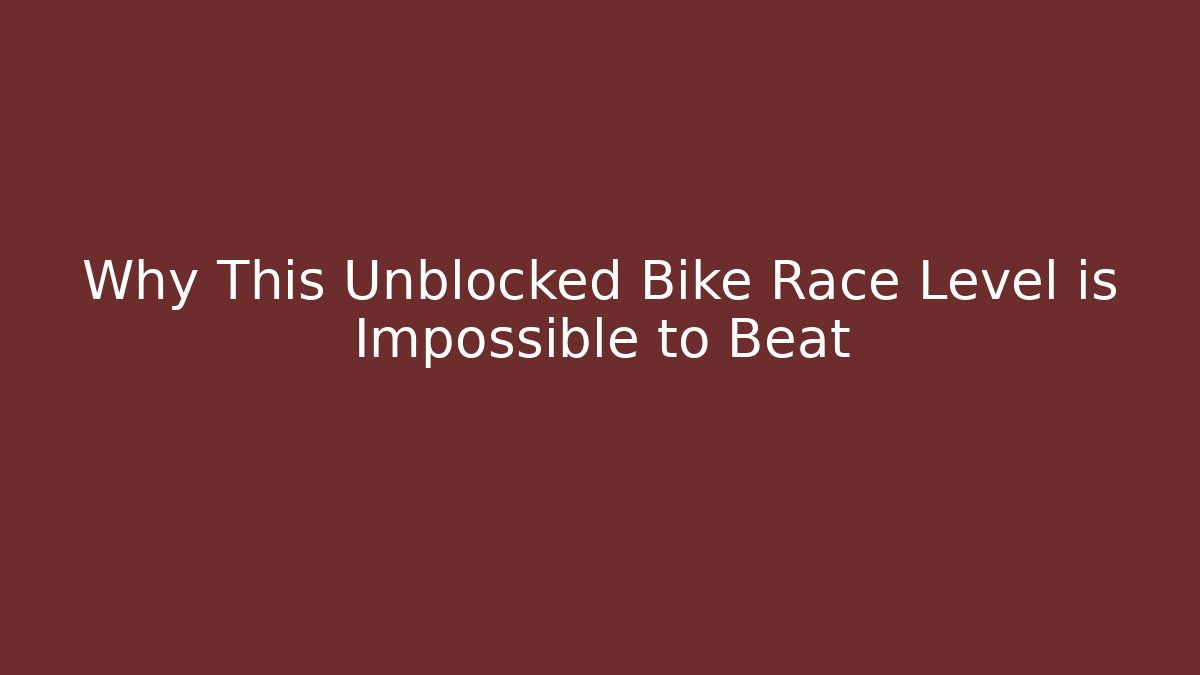 Why This Unblocked Bike Race Level is Impossible to Beat