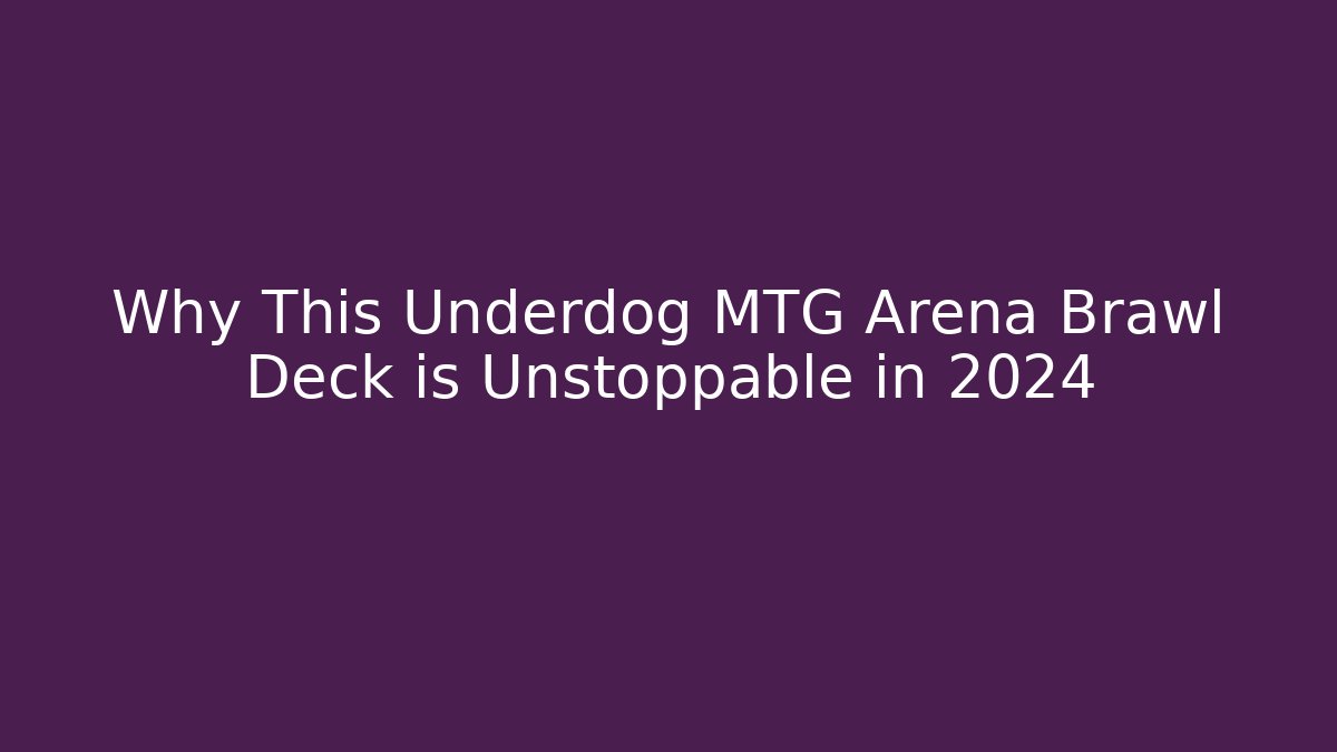 Why This Underdog MTG Arena Brawl Deck is Unstoppable in 2024