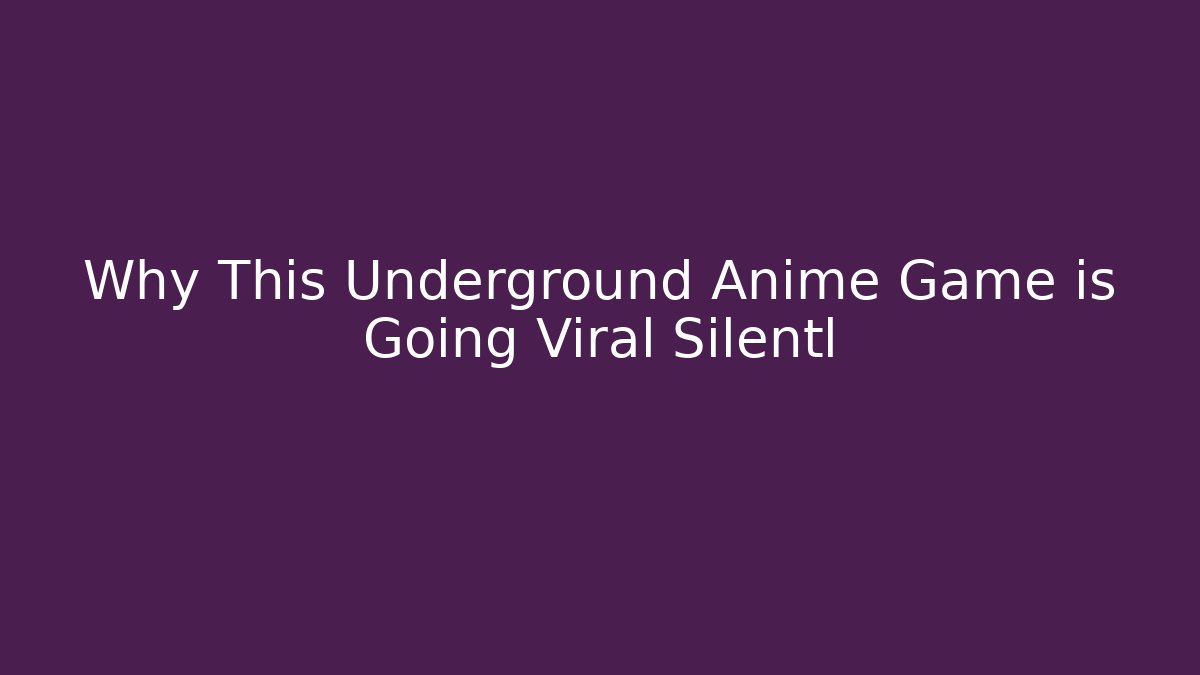 Why This Underground Anime Game is Going Viral Silentl