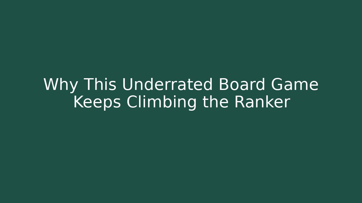 Why This Underrated Board Game Keeps Climbing the Ranker