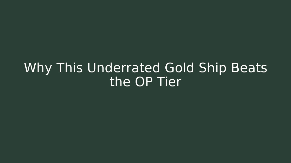 Why This Underrated Gold Ship Beats the OP Tier
