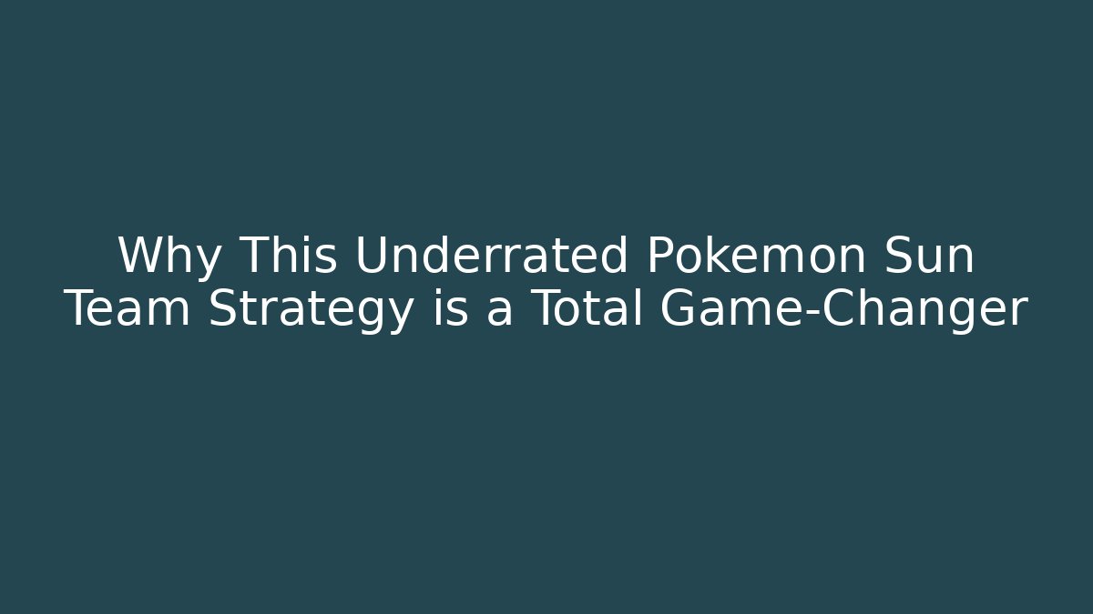 Why This Underrated Pokemon Sun Team Strategy is a Total Game-Changer