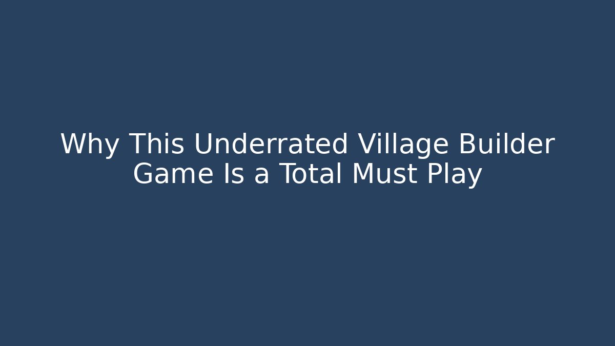 Why This Underrated Village Builder Game Is a Total Must Play - Critter Realm