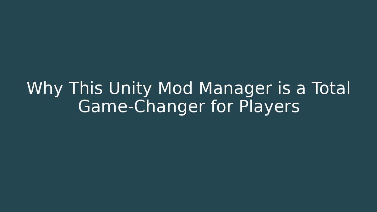 Why This Unity Mod Manager is a Total Game-Changer for Players
