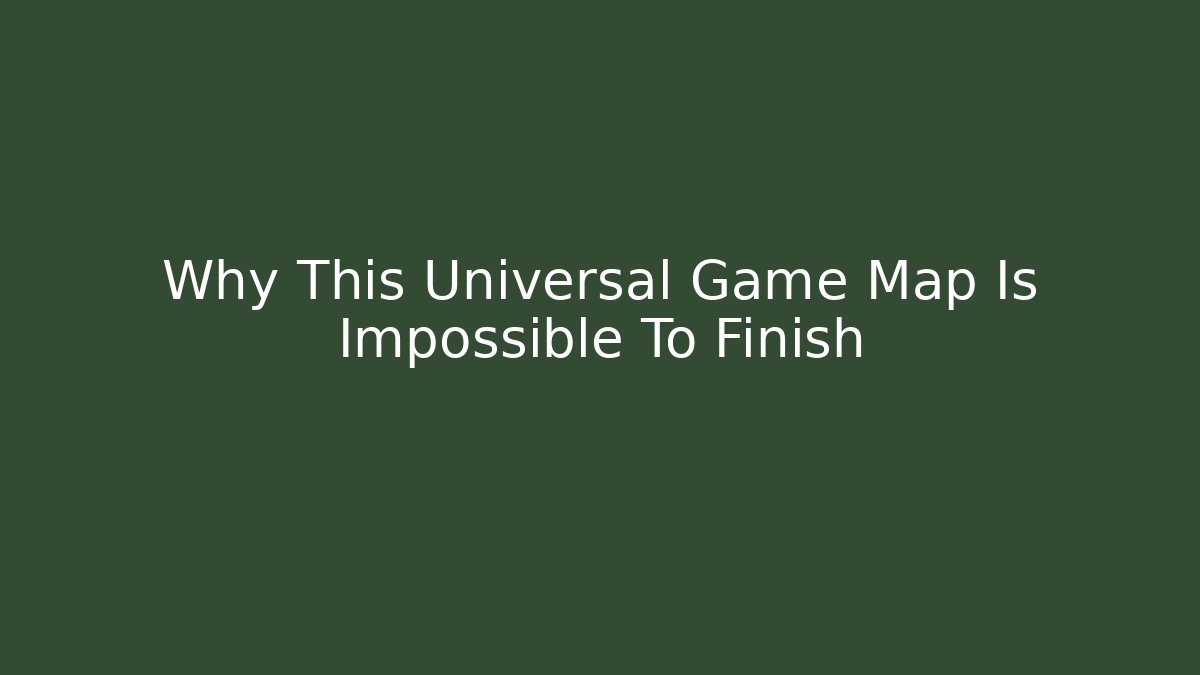 Why This Universal Game Map Is Impossible To Finish - Critter Realm
