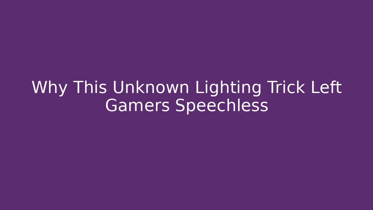 Why This Unknown Lighting Trick Left Gamers Speechless