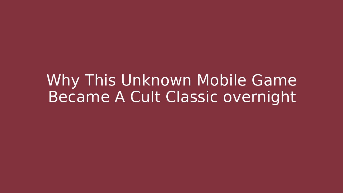 Why This Unknown Mobile Game Became A Cult Classic overnight