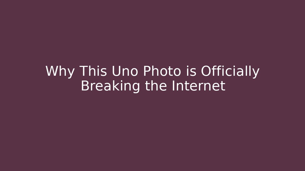 Why This Uno Photo is Officially Breaking the Internet