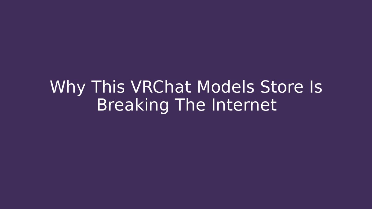 Why This VRChat Models Store Is Breaking The Internet