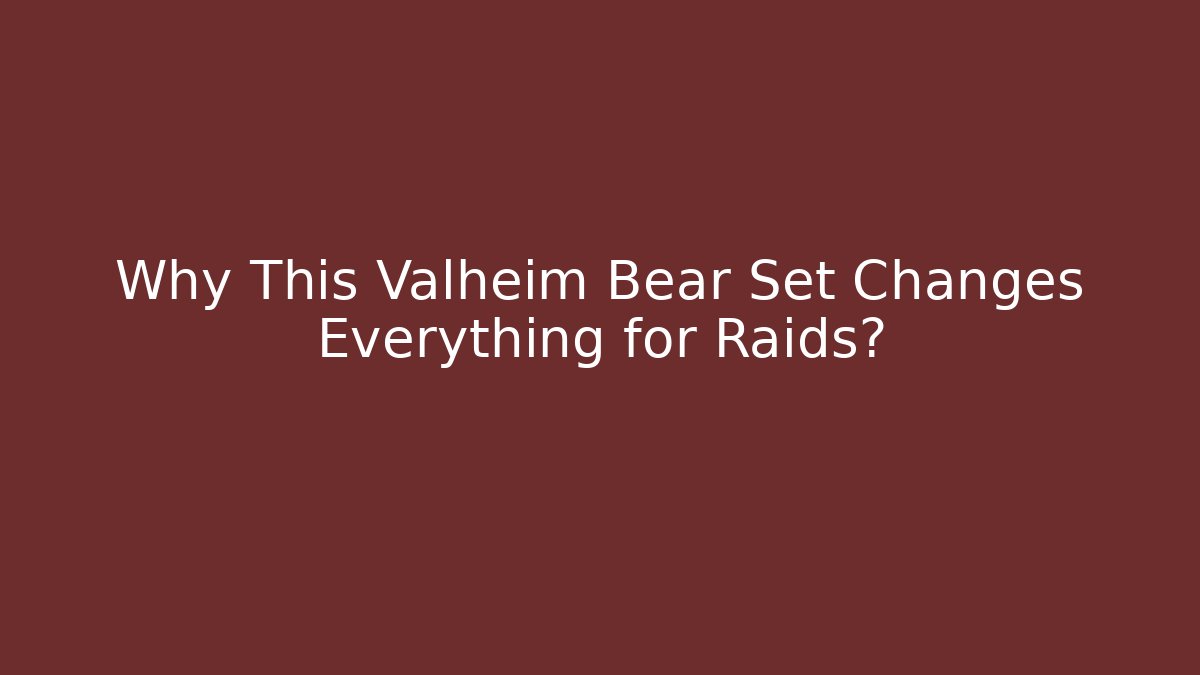 Why This Valheim Bear Set Changes Everything for Raids?