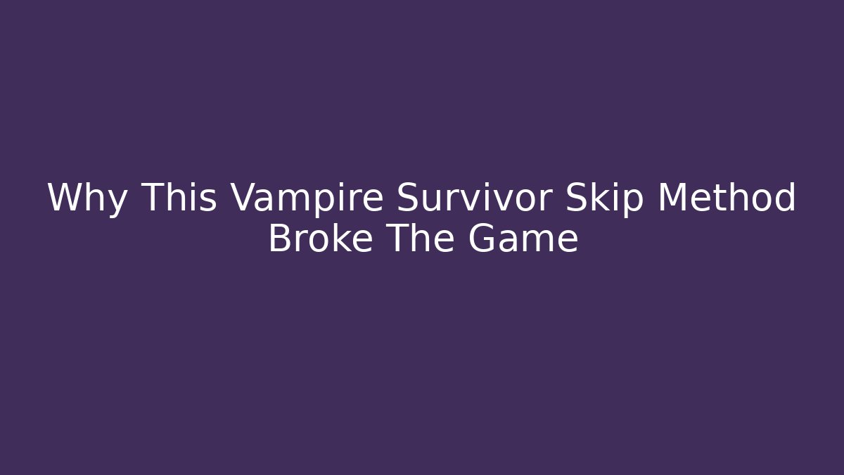 Why This Vampire Survivor Skip Method Broke The Game