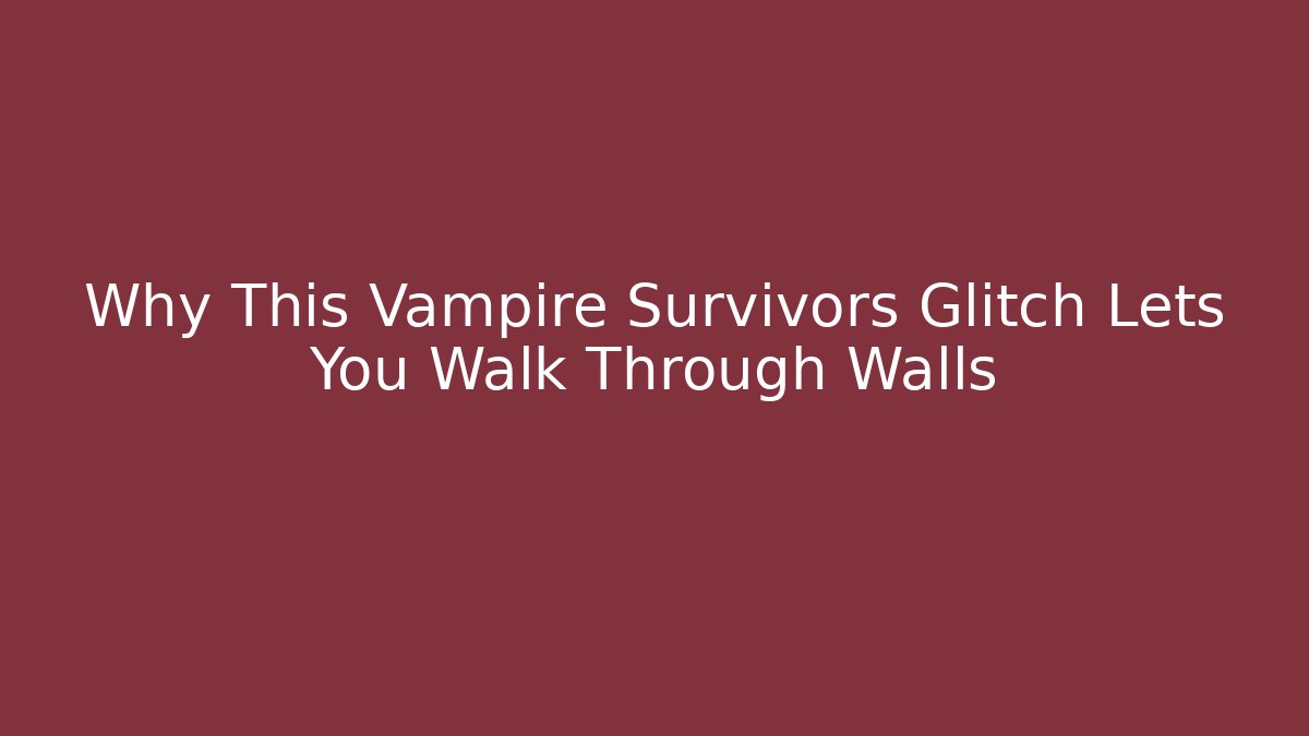 Why This Vampire Survivors Glitch Lets You Walk Through Walls - Critter Realm