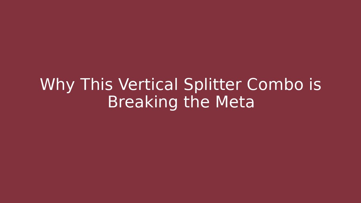 Why This Vertical Splitter Combo is Breaking the Meta