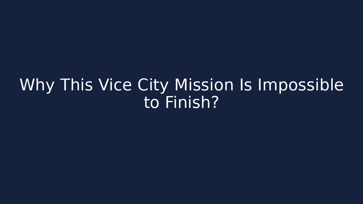 Why This Vice City Mission Is Impossible to Finish?