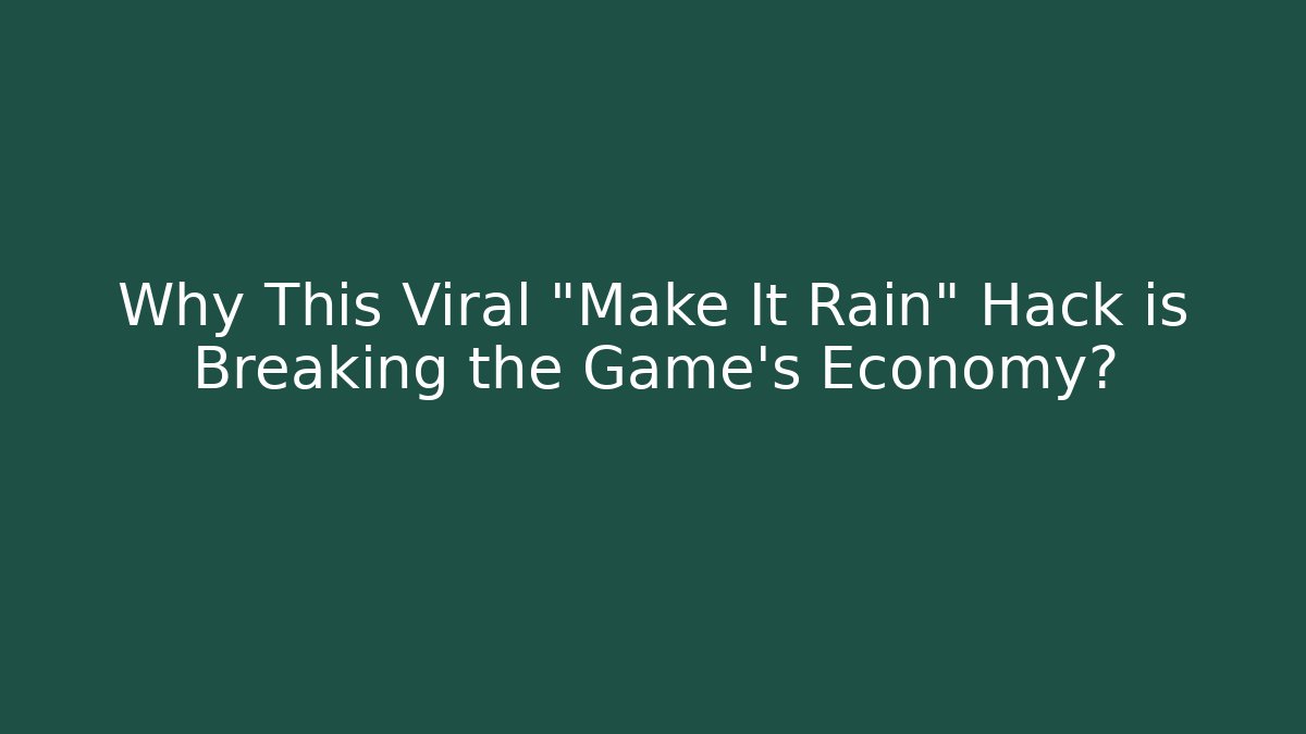 Why This Viral "Make It Rain" Hack is Breaking the Game’s Economy?