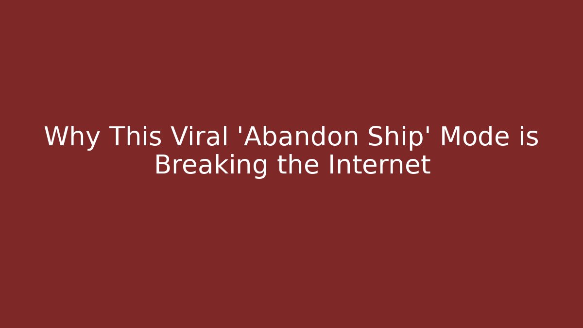 Why This Viral 'Abandon Ship' Mode is Breaking the Internet