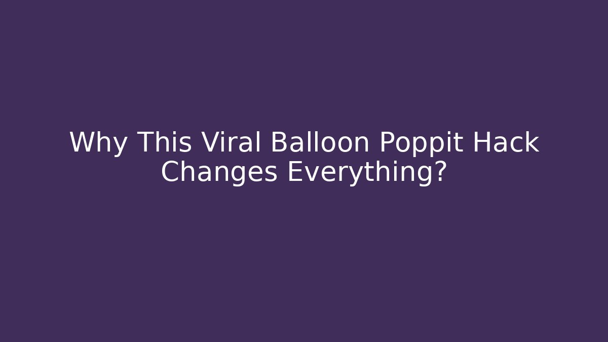 Why This Viral Balloon Poppit Hack Changes Everything? - Critter Realm