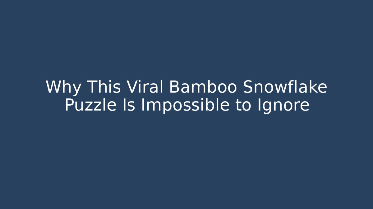 Why This Viral Bamboo Snowflake Puzzle Is Impossible to Ignore