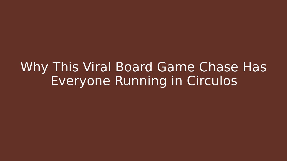 Why This Viral Board Game Chase Has Everyone Running in Círculos