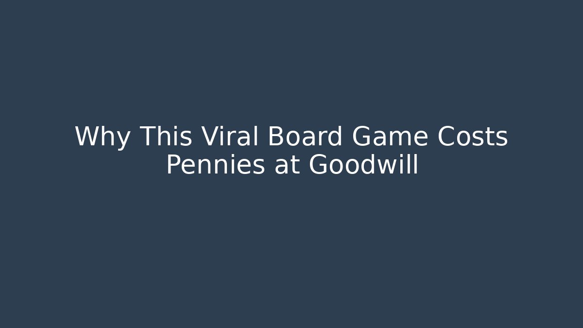 Why This Viral Board Game Costs Pennies at Goodwill