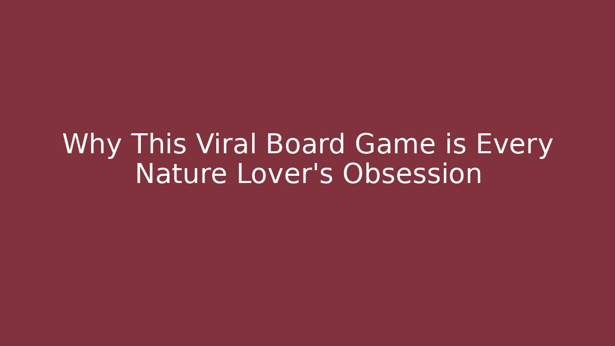 Why This Viral Board Game is Every Nature Lover's Obsession