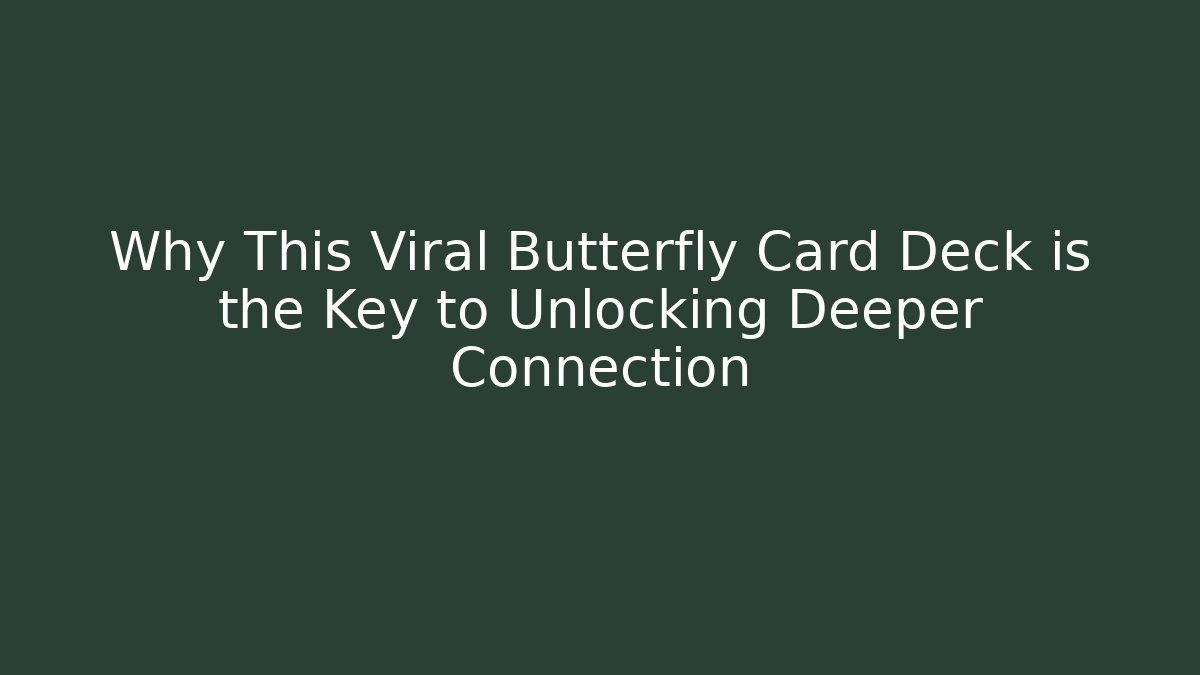 Why This Viral Butterfly Card Deck is the Key to Unlocking Deeper Connection