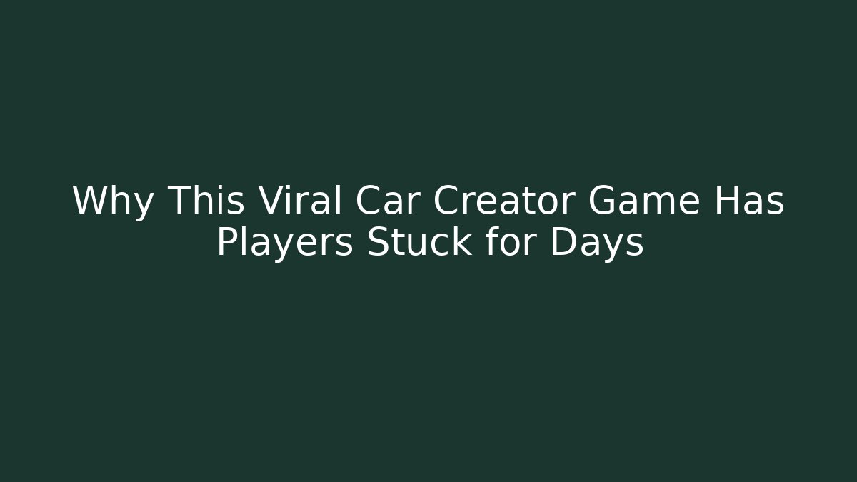 Why This Viral Car Creator Game Has Players Stuck for Days