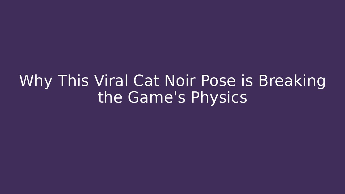 Why This Viral Cat Noir Pose is Breaking the Game's Physics