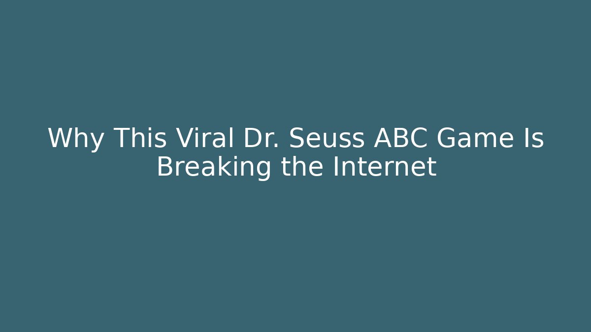 Why This Viral Dr. Seuss ABC Game Is Breaking the Internet