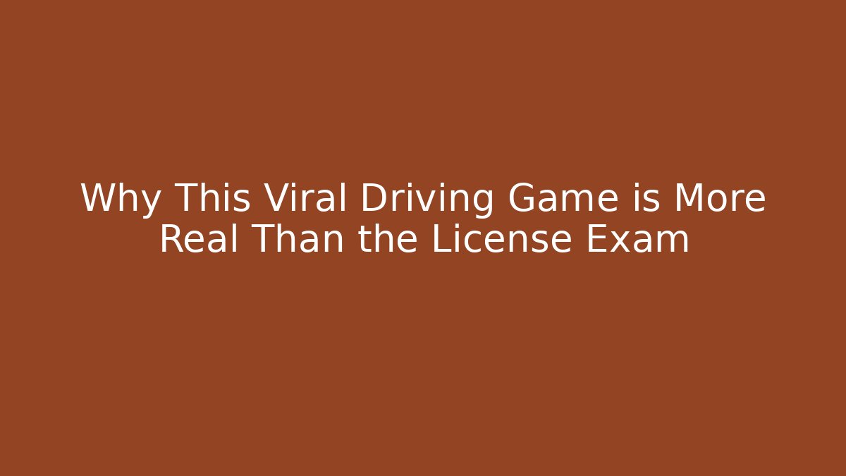 Why This Viral Driving Game is More Real Than the License Exam