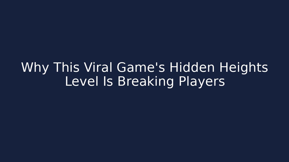 Why This Viral Game's Hidden Heights Level Is Breaking Players