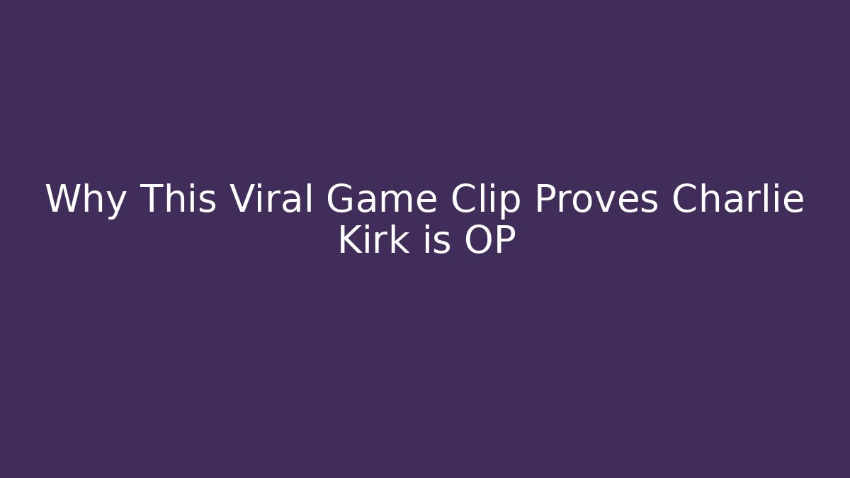 Why This Viral Game Clip Proves Charlie Kirk is OP