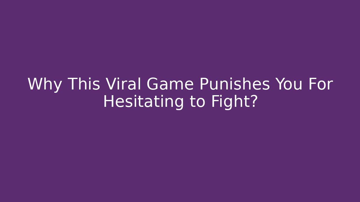 Why This Viral Game Punishes You For Hesitating to Fight?