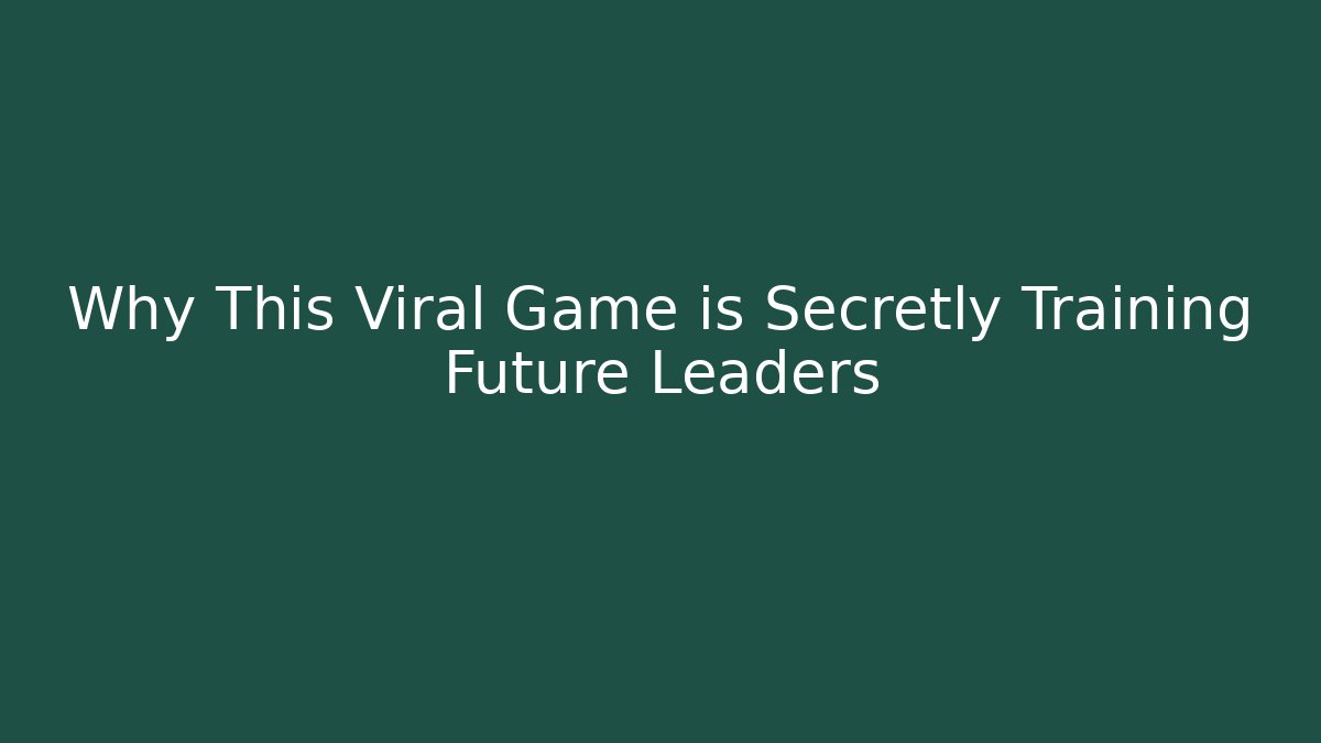 Why This Viral Game is Secretly Training Future Leaders