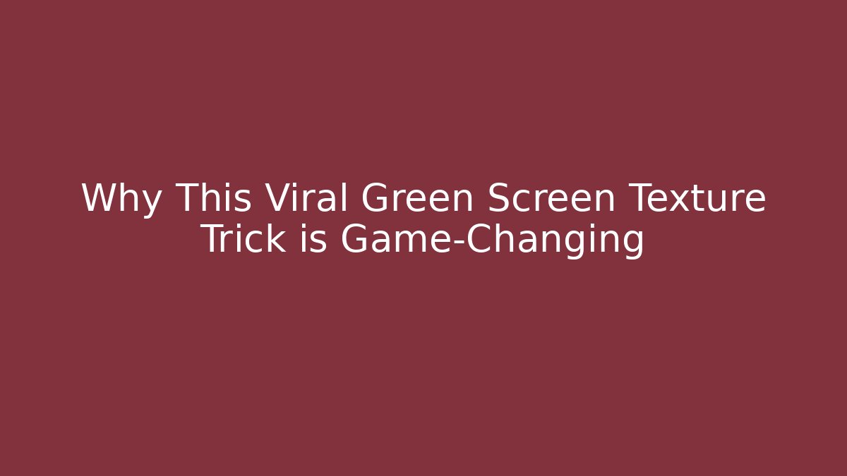 Why This Viral Green Screen Texture Trick is Game-Changing