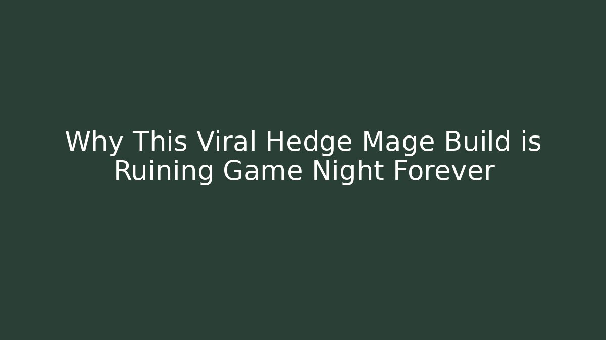 Why This Viral Hedge Mage Build is Ruining Game Night Forever