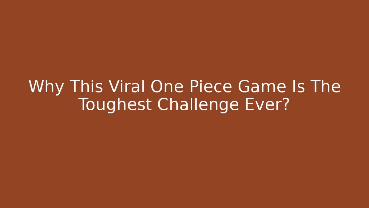 Why This Viral One Piece Game Is The Toughest Challenge Ever?