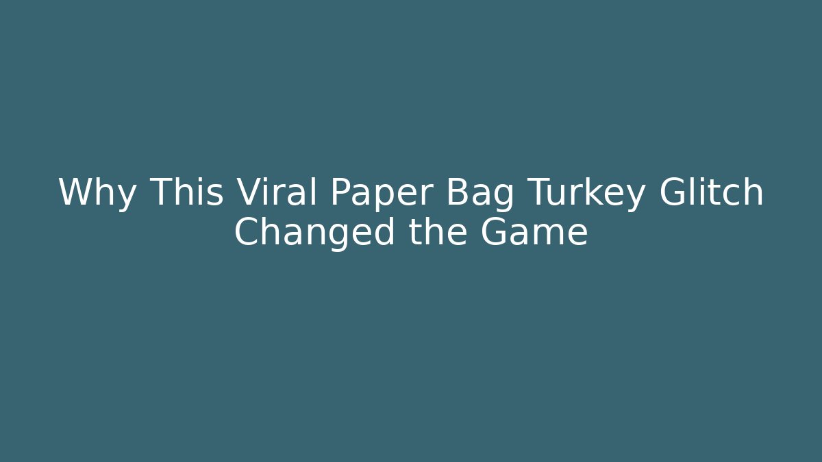 Why This Viral Paper Bag Turkey Glitch Changed the Game