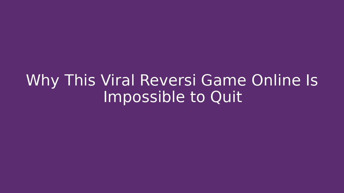 Why This Viral Reversi Game Online Is Impossible to Quit - Critter Realm