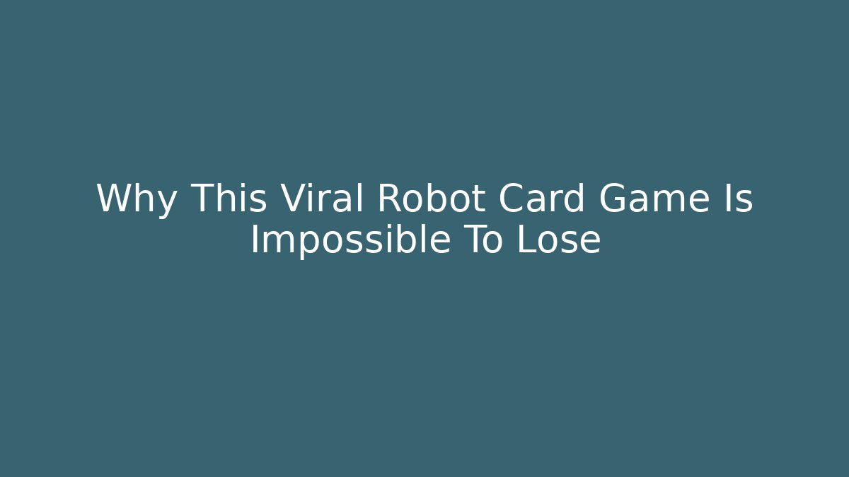 Why This Viral Robot Card Game Is Impossible To Lose