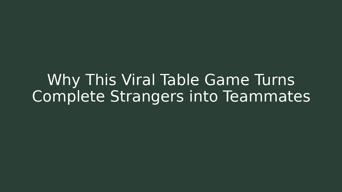 Why This Viral Table Game Turns Complete Strangers into Teammates