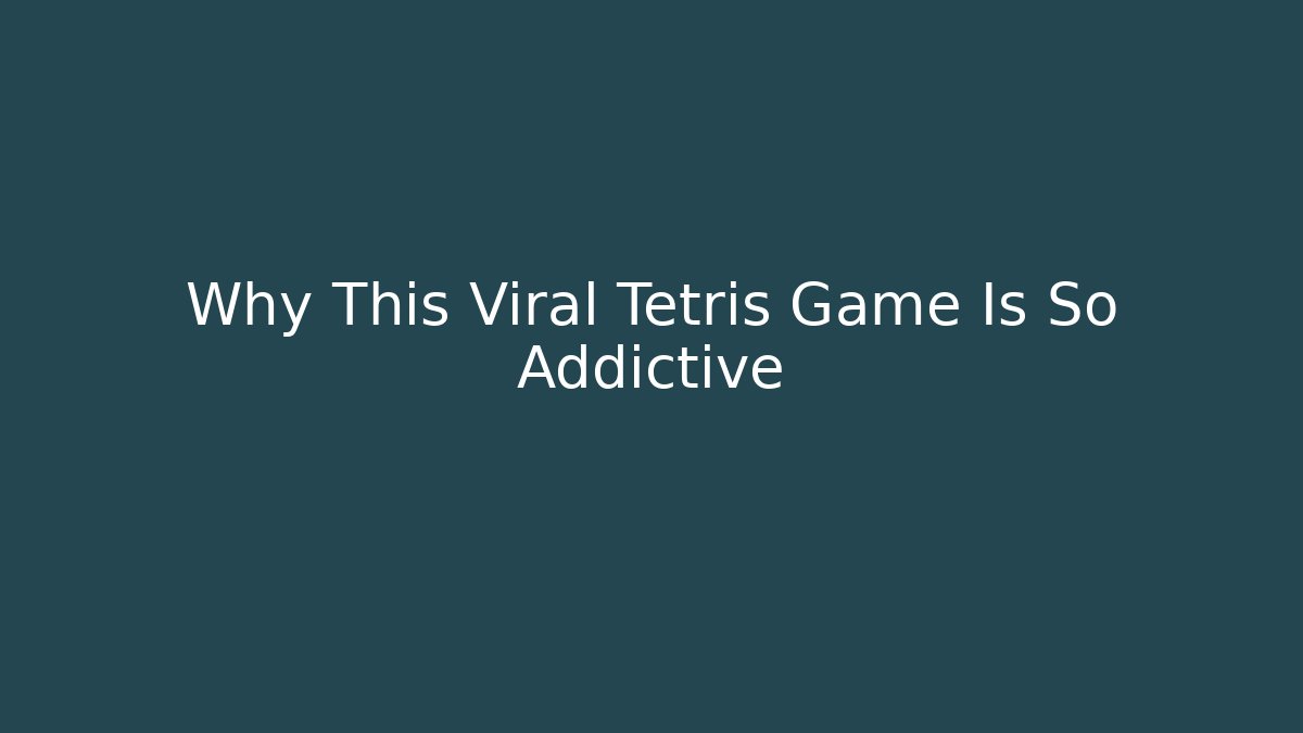 Why This Viral Tetris Game Is So Addictive