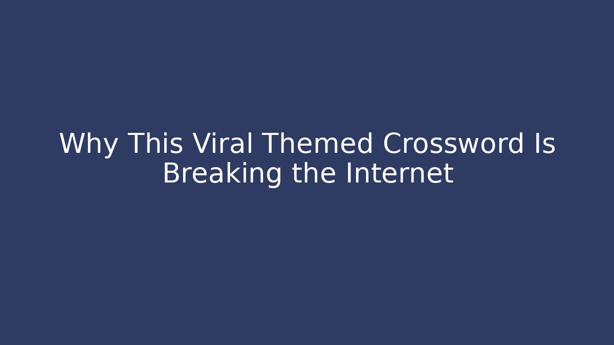 Why This Viral Themed Crossword Is Breaking the Internet - Critter Realm