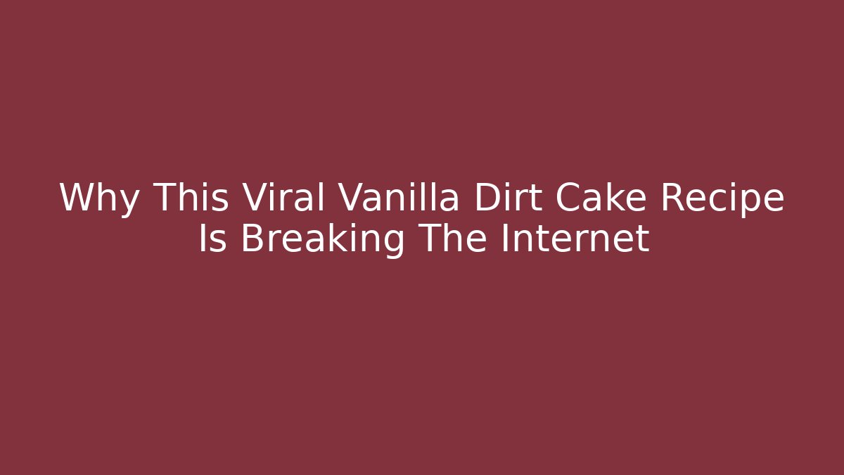 Why This Viral Vanilla Dirt Cake Recipe Is Breaking The Internet