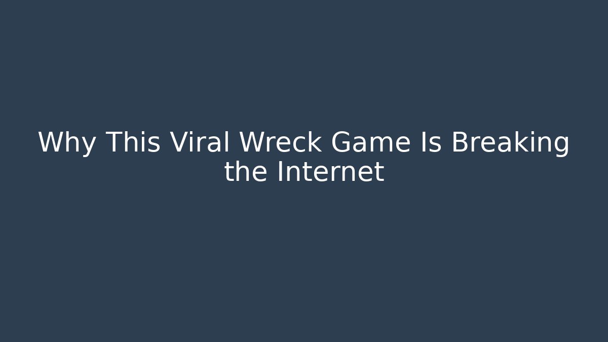 Why This Viral Wreck Game Is Breaking the Internet