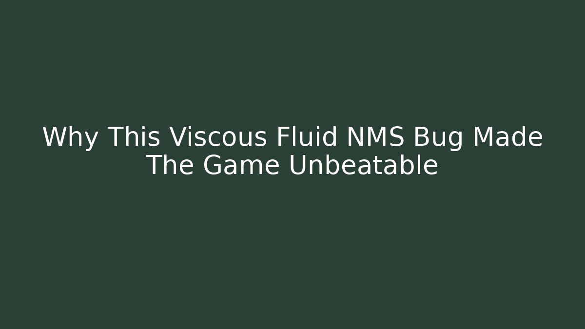 Why This Viscous Fluid NMS Bug Made The Game Unbeatable