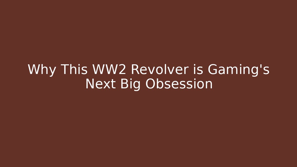 Why This WW2 Revolver is Gaming's Next Big Obsession