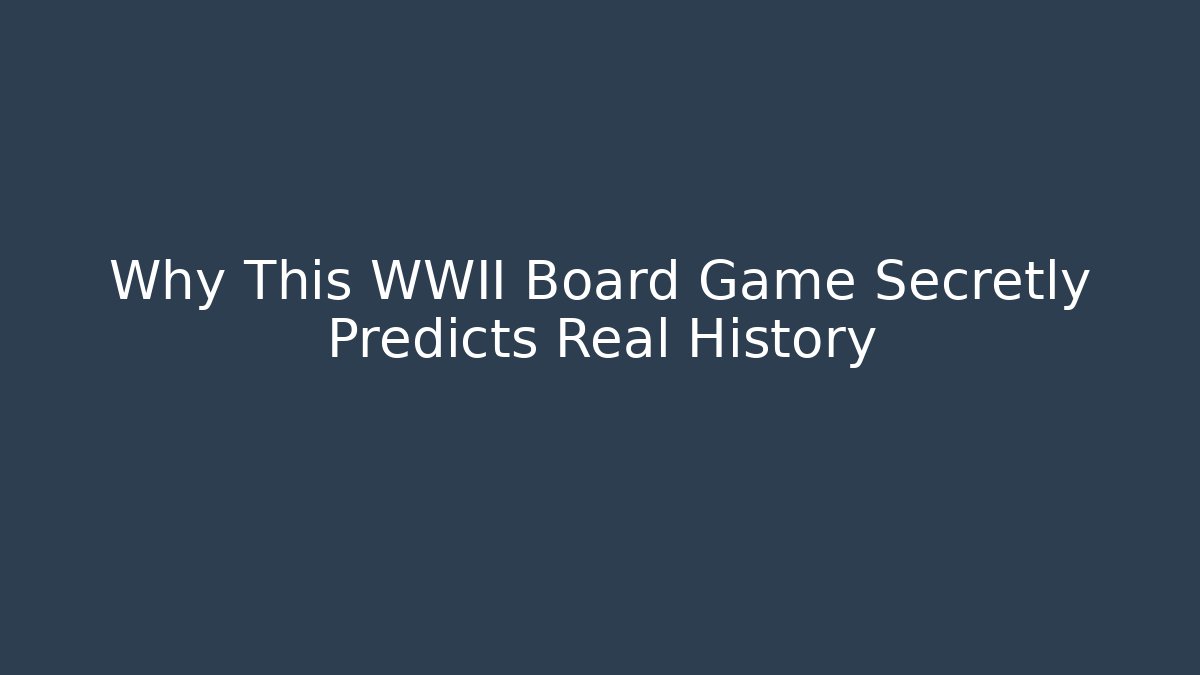 Why This WWII Board Game Secretly Predicts Real History